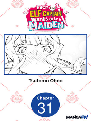 cover image of Even the Elf Captain Wants to be a Maiden, Chapter 31